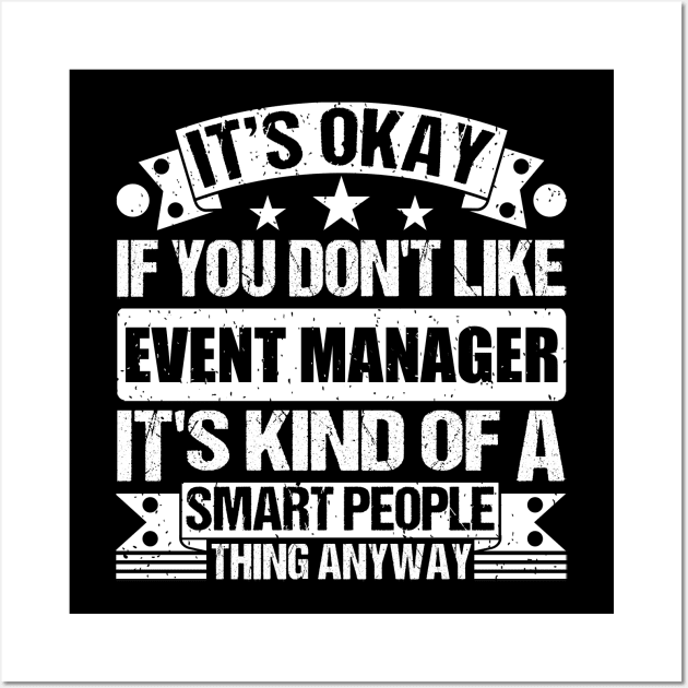 It's Okay If You Don't Like Event Manager It's Kind Of A Smart People Thing Anyway Event Manager Lover Wall Art by Benzii-shop 